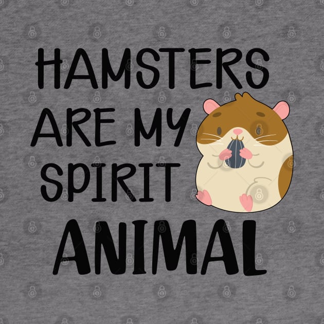 Hamster - Hamsters are my spirit animal by KC Happy Shop